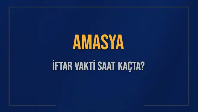 Amasya'da İftar Vakti: 3 Mart 2025 Detayları
