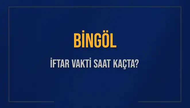 Bingöl'de İftar Vakti Ne Zaman? Akşam Ezanı Saati 2 Mart 2025