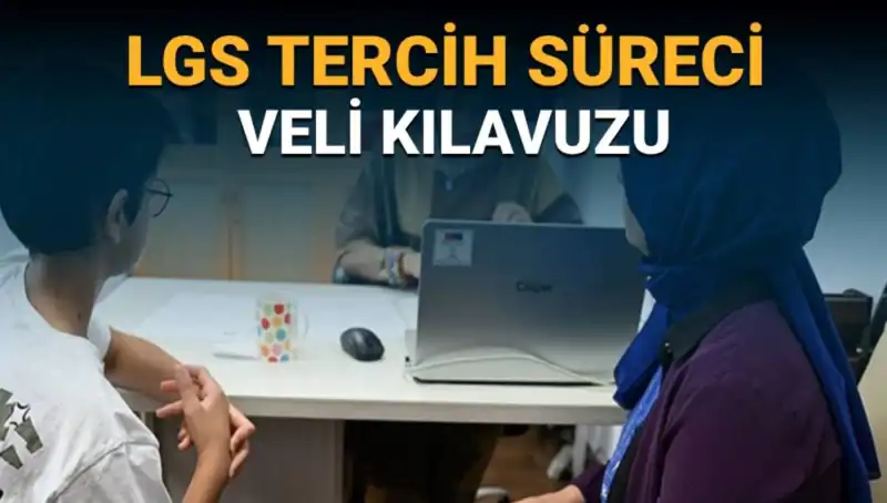LGS Tercih Süreci Veli Kılavuzu Yayımlandı: 2025 Tercihleri Hakkında Bilmeniz Gerekenler