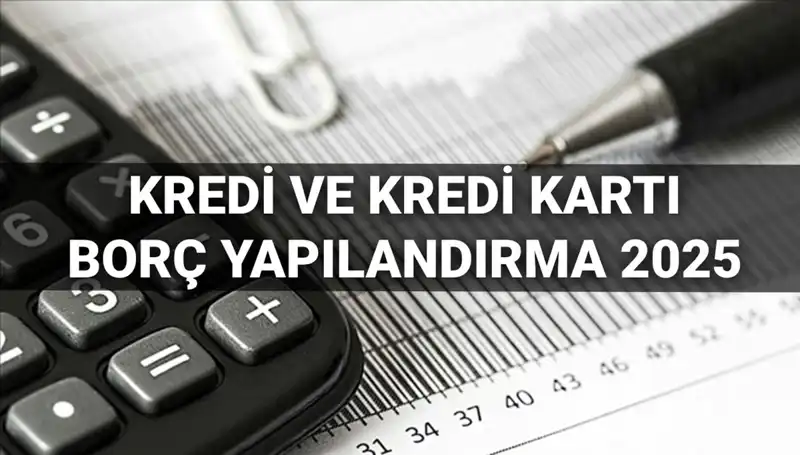 2025'te Kredi ve Kredi Kartı Borç Yapılandırması İle Rahatlayın!