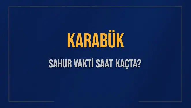 Karabük'te 10 Mart 2025 Sahur Vakti ve İmsak Saatleri Açıklandı