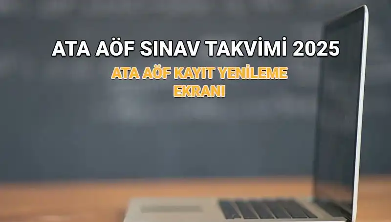 ATA AÖF Akademik Takvim 2025: Kayıt Yenileme ve Sınav Tarihleri