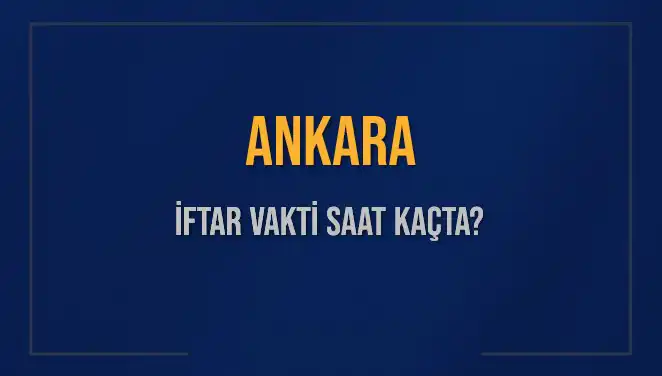 Ankara İftar Vakti: 3 Mart 2025'te Ezan Saati Ne Zaman?