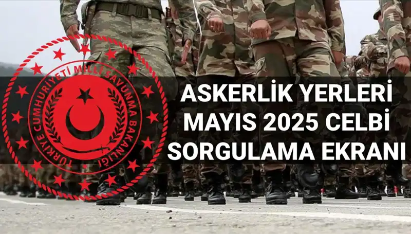 Mayıs 2025 Askerlik Yerleri Sorgulama Ne Zaman Açıklanacak?