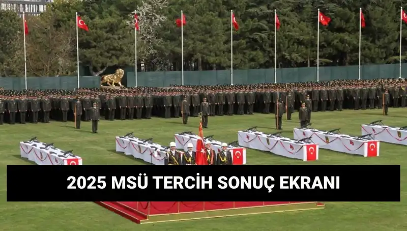 2025 MSÜ Tercih Sonuçları: Harp Okulları ve Meslek Yüksekokulu Açıklandı mı?
