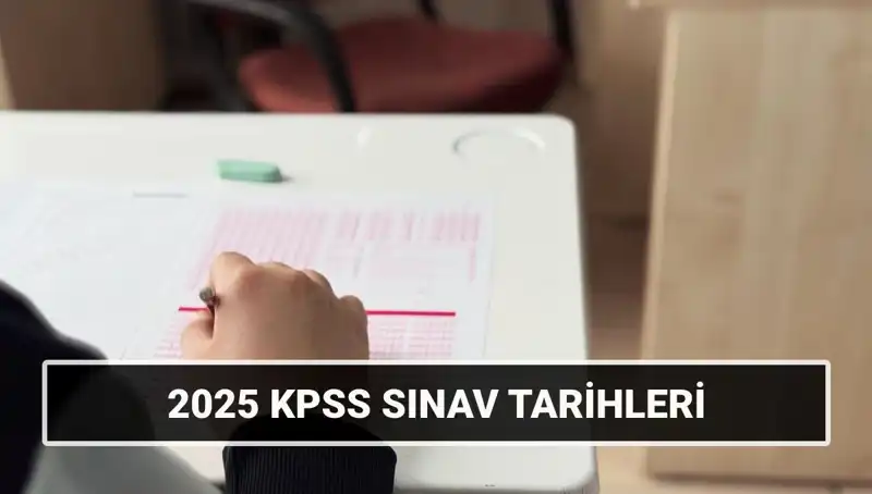 2025 KPSS Sınav Tarihleri Duyuruldu: Genel Kültür ve Alan Bilgisi