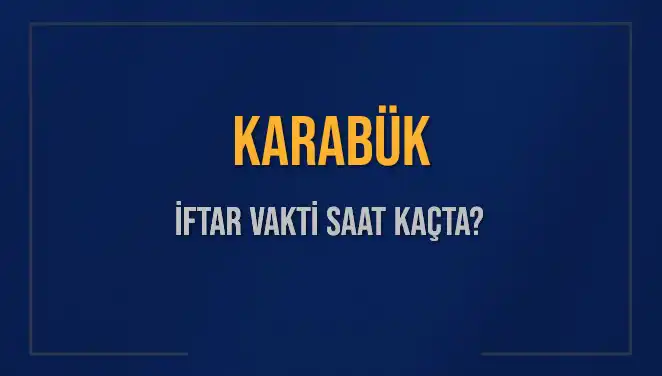 Karabük’te İftar Vakti Ne Zaman? 4 Mart 2025 Tarihinde Saat Kaçta Okunacak?