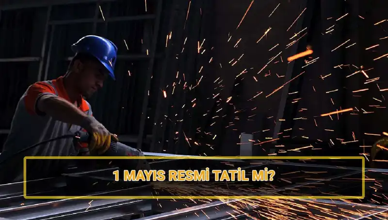 1 Mayıs İşçi Bayramı: Resmi Tatil mi? 30 Nisan Durumu Nedir?