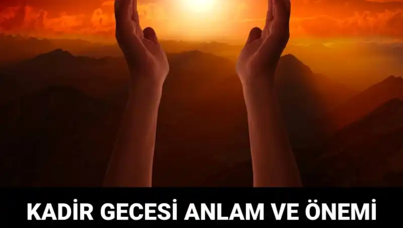 Mübarek Kadir Gecesi'nde Neler Yaşandı? Anlamı ve Önemi