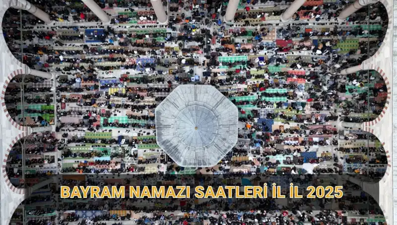 2025 Ramazan Bayramı Namazı Saati ve Detayları: İl İl Bilgiler