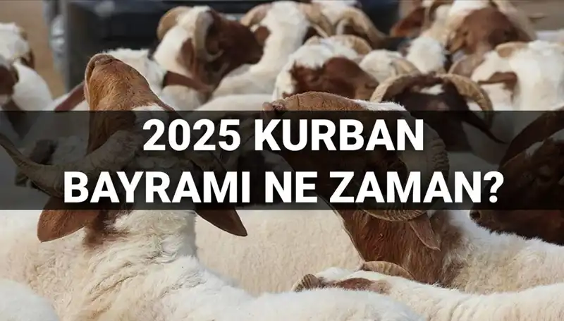 Kurban Bayramı Ne Zaman Kutlanacak? 2025 Tarihleri Belli Oldu!