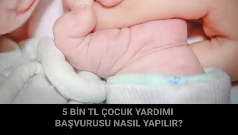 5 Bin TL Çocuk Yardımı Başvurusu Nasıl Yapılır? İşte Bilmeniz Gerekenler!