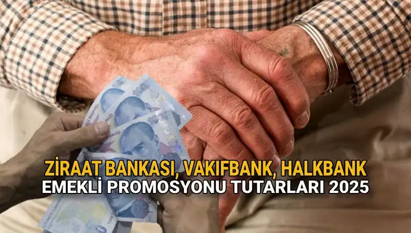 Emekliler, 2025 Banka Promosyonlarına Dikkat! Ziraat, Vakıfbank ve Halkbank Açıklandı