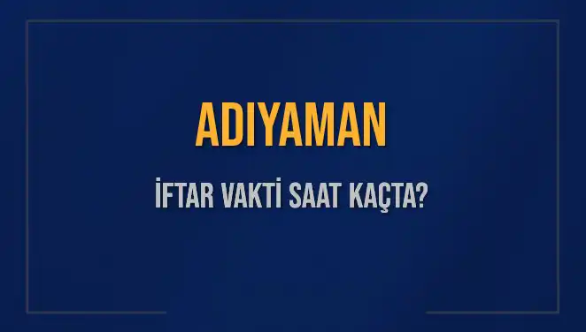 Adıyaman İftar Vakti: Bugünkü Saat ve Kalan Süre Hakkında Her Şey