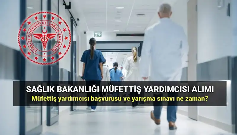 2025 Sağlık Bakanlığı Müfettiş Yardımcısı Alımı: Başvuru ve Sınav Detayları