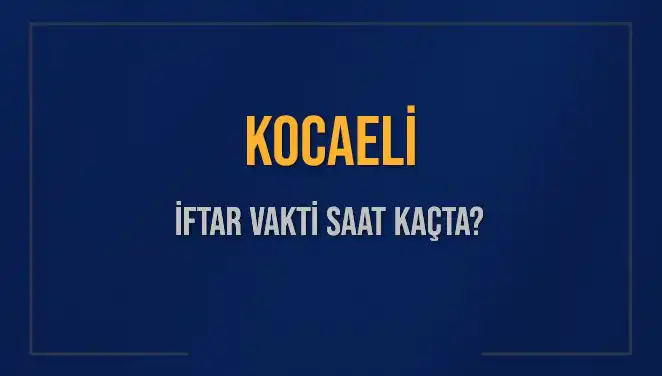 Kocaeli'de İftar Vakti Ne Zaman? 2025 İçin Detaylar