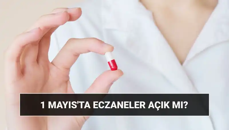 1 Mayıs’ta Eczaneler Açık mı? Detayları Öğrenin!