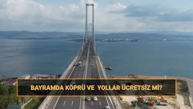 Ramazan Bayramı’nda Hangi Köprüler ve Yollar Ücretsiz Olacak?