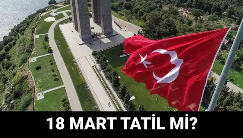 18 Mart Salı Günü Resmi Tatil mi? Çanakkale Zaferi Anma Programı Detayları