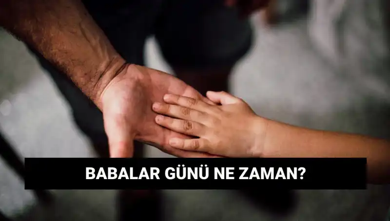 2025 Babalar Günü: Ne Zaman Kutlanacak, Tarihçesi Nedir?