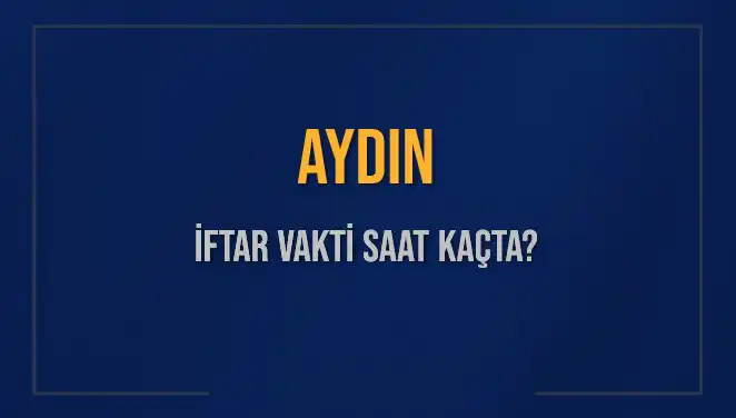 Aydın İftar Vakti Saat Kaçta? 3 Mart 2025 Akşam Ezanı