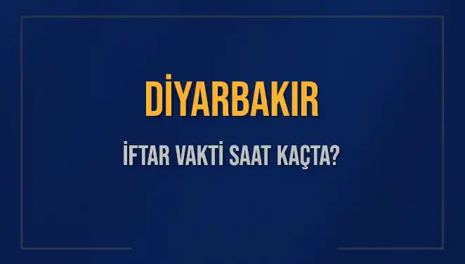 Diyarbakır İftar Vakti: Bugün Ezan Ne Zaman Okunacak?