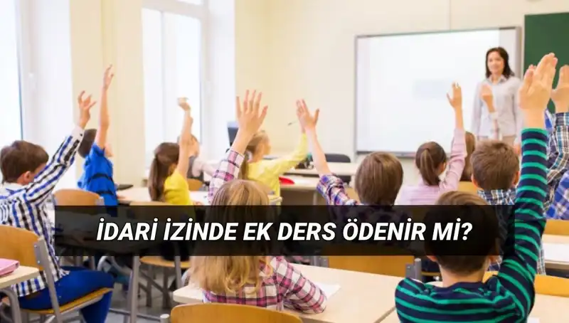 İdari İzinde Ek Ders Ödemeleri: Öğretmenler Ne Yapmalı?
