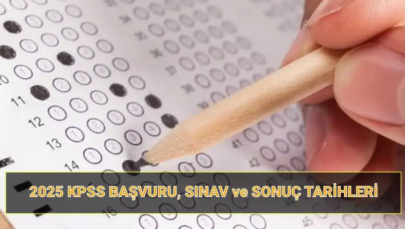 2025 KPSS Tarihleri Açıklandı! Sınav Süreci ve Sonuçlar Hakkında Bilmeniz Gerekenler