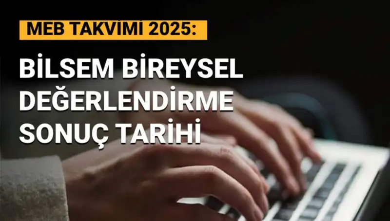 BİLSEM 2025 Bireysel Değerlendirme Sonuçları Hakkında Bilinmesi Gerekenler