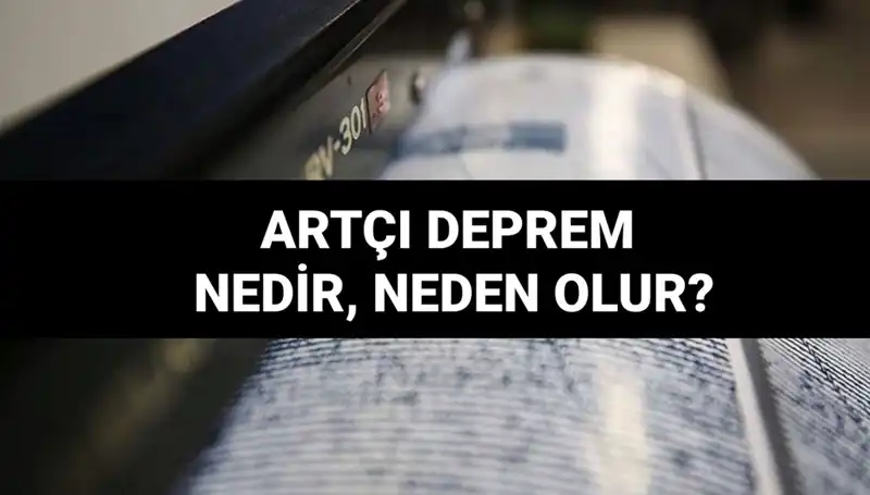 Artçı Depremler: Nedenleri ve Sonuçları Hakkında Bilmeniz Gerekenler