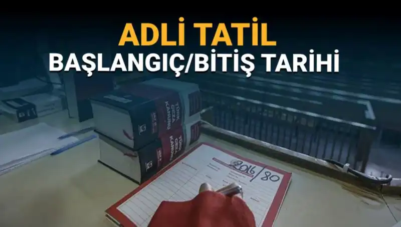 Adli Tatil Zamanı Geldi: Mahkemelerde Neler Olacak?